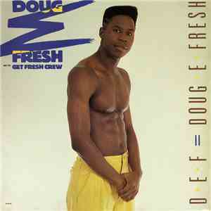 Doug E. Fresh And The Get Fresh Crew - D.E.F. = Doug E. Fresh