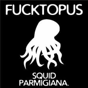 Fucktopus - Mixtape #003: Squid Parmigiana.