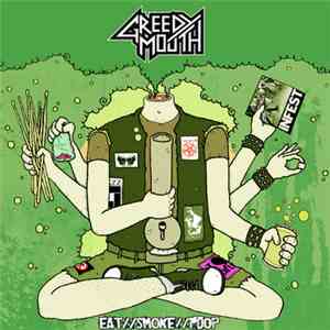 Greedy Mouth - Eat​/​/​Smoke​/​/​Poop