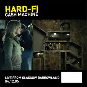 Hard-Fi - Cash Machine (Live From Glasgow Barrowland 04.12.05)