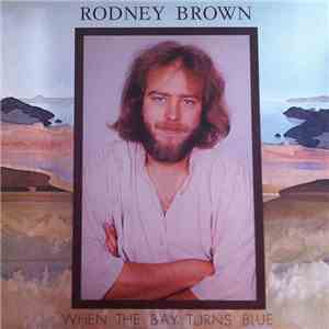 Rodney Brown  - When The Bay Turns Blue