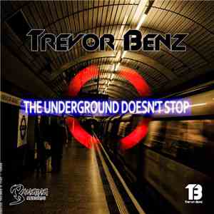 Trevor Benz - The Underground Doesn't Stop