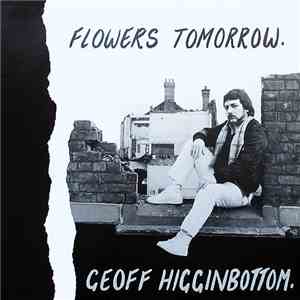 Geoff Higginbottom - Flowers Tomorrow