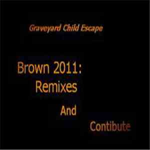 Graveyard Child Escape - Brown 2011 : Remixes And Contribute