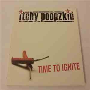 Itchy Poopzkid - Time To Ignite
