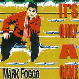 Mark Foggo - It's Only A Game