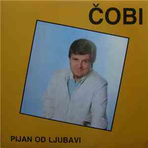 Čobi - Pijan Od Ljubavi