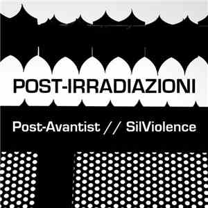 Post-Avantist, SilViolence - Post-Irradiazioni