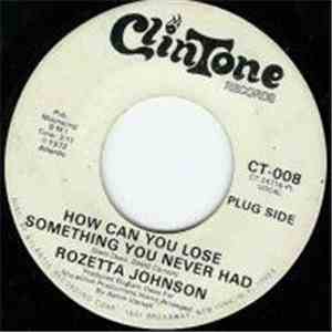 Rozetta Johnson - How Can You Lose Something You Never Had