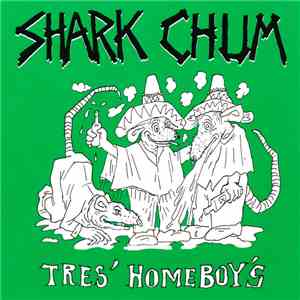 Shark Chum - Tres' Homeboy's