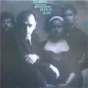 The Black Sorrows - Hold On To Me
