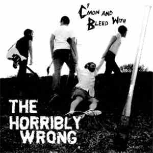 The Horribly Wrong - C'mon And Bleed With The Horribly Wrong