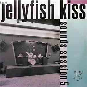 The Jellyfish Kiss - Sounds Session 5
