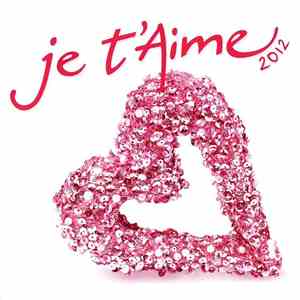 Various - Je T'Aime 2012
