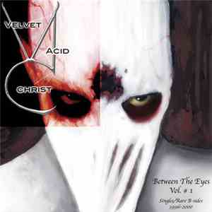 Velvet Acid Christ - Between The Eyes Volume 1