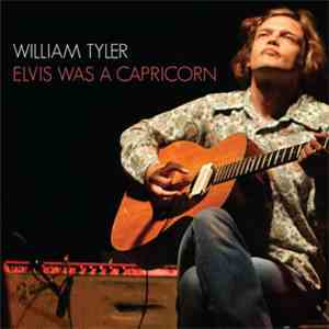 William Tyler - Elvis Was A Capricorn