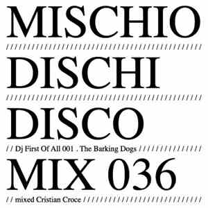 Cristian Croce - MDD Mix 036 - DJ First Of All 001 The Barking Dogs