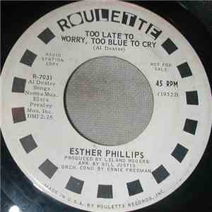 Esther Phillips - Too Late To Worry, Too Blue To Cry / I'm In The Mood For  ...