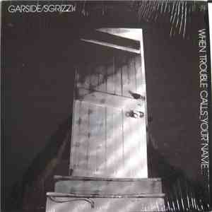 Garside/Sgrizzi - When Trouble Calls Your Name