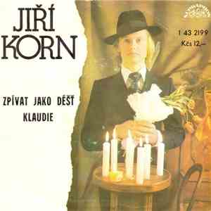 Jiří Korn - Zpívat Jako Déšť / Klaudie