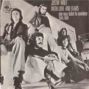 Justin Wolf  With Love And Tears - One Way Ticket To Nowhere / Turn,Turn