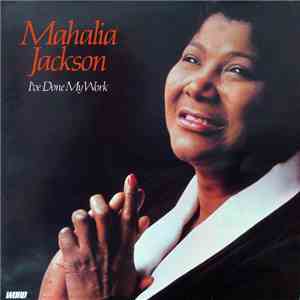 Mahalia Jackson - I've Done My Work