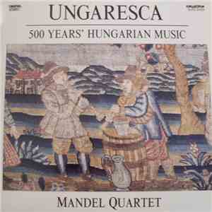 Mandel Quartet - Ungaresca: 500 Years' Hungarian Music