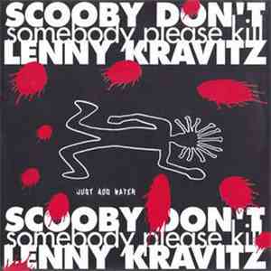 Scooby Don't  /  Boris The Sprinkler - Somebody Please Kill Lenny Kravitz / ...