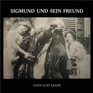 Sigmund Und Sein Freund - Love Lust Leave