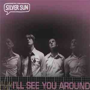Silver Sun - I'll See You Around