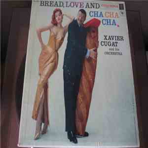 Xavier Cugat And His Orchestra - Bread, Love And Cha, Cha, Cha