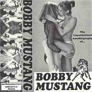 Bobby Mustang - The Unauthorized Autobiography Of...