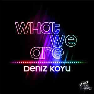 Deniz Koyu - What We Are