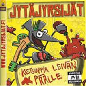 Jytäjyrsijät - Ketsuppia Leivän Päälle