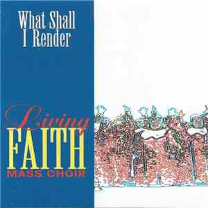 Living Faith Mass Choir - What Shall I Render