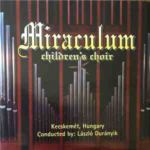 Miraculum Children's Choir, László Durányik - Miraculum Children's Choir II ...