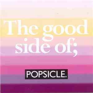 Popsicle - The Good Side Of; Popsicle