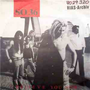 SO 36 - I Believe You Now