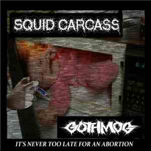 Squid Carcass, Gothmog  - It's Never Too Late For An Abortion