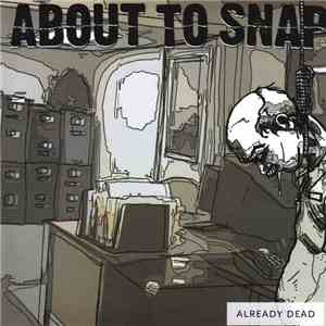 About To Snap - Already Dead