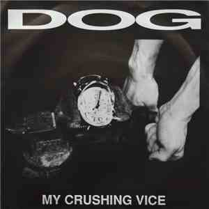 Dog  - My Crushing Vice