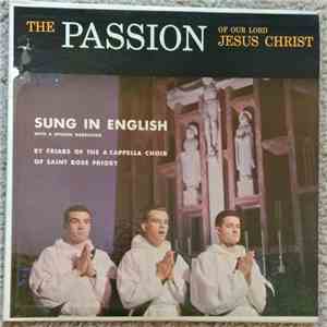 Friars Of The A Cappella Choir Of Saint Rose Priory - The Passion Of Our Lo ...