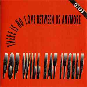 Pop Will Eat Itself - There Is No Love Between Us Anymore