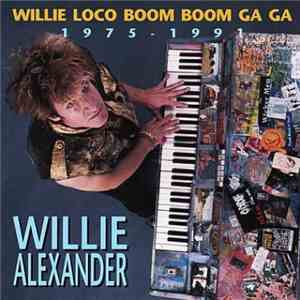 Willie Alexander - Willie Loco Boom Boom Ga Ga