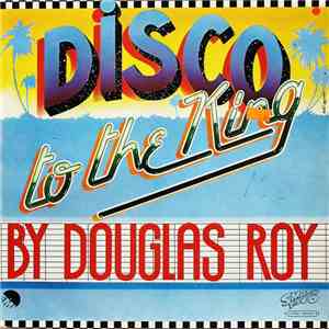 Douglas Roy - Disco To The King