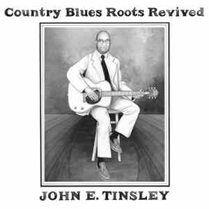 John E. Tinsley - Country Blues Roots Revived