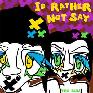 The Fez! - I'd Rather Not Say