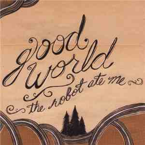 The Robot Ate Me - Good World
