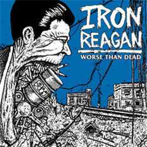 Iron Reagan - Worse Than Dead