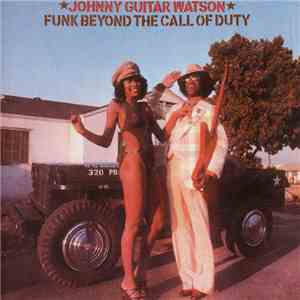 Johnny Guitar Watson - Funk Beyond The Call Of Duty